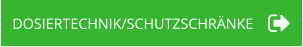 DOSIERTECHNIK/SCHUTZSCHRÄNKE